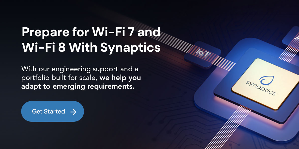Prepare for Wi-Fi 7 and Wi-Fi 8 With Synaptics